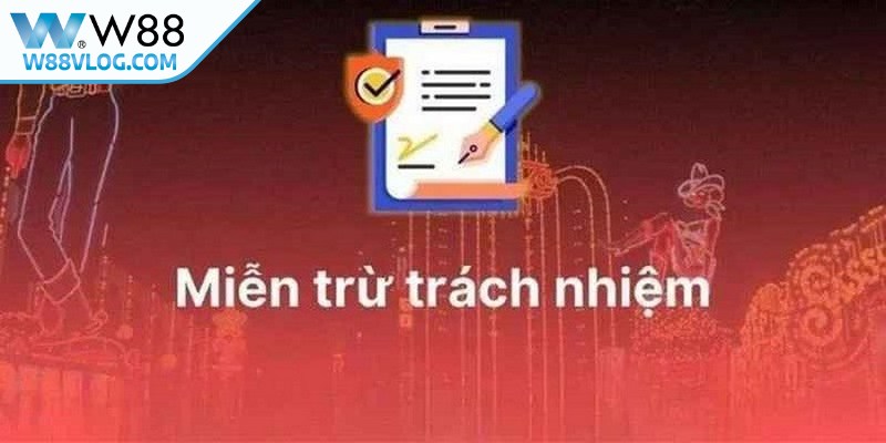 Miễn Trừ Trách Nhiệm W88 Thiết Lập Giới Hạn Rõ Ràng 5 Phạm vi áp dụng của tuyên bố miễn trừ trách nhiệm W88